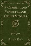 A Cumberland Vendetta and Other Stories (Classic Reprint)