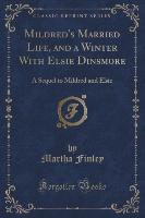 Mildred's Married Life, and a Winter With Elsie Dinsmore