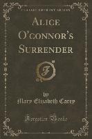 Alice O'connor's Surrender (Classic Reprint)