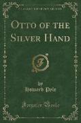 Otto of the Silver Hand (Classic Reprint)