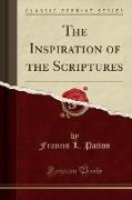 The Inspiration of the Scriptures (Classic Reprint)