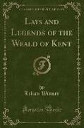 Lays and Legends of the Weald of Kent (Classic Reprint)
