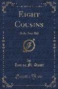 Eight Cousins: Or the Aunt-Hill (Classic Reprint)