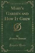 Mary's Garden and How It Grew (Classic Reprint)