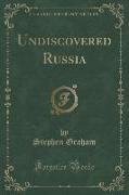 Undiscovered Russia (Classic Reprint)