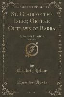 St. Clair of the Isles, Or, the Outlaws of Barra, Vol. 4 of 4