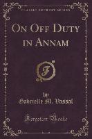 On Off Duty in Annam (Classic Reprint)