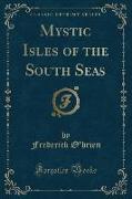 Mystic Isles of the South Seas (Classic Reprint)