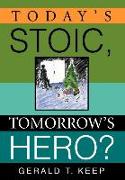 Today's Stoic, Tomorrow's Hero?