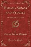Bahama Songs and Stories: A Contribution to Folk-Lore (Classic Reprint)