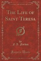 The Life of Saint Teresa (Classic Reprint)