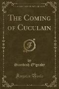 The Coming of Cuculain (Classic Reprint)