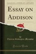 Essay on Addison (Classic Reprint)
