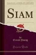 Siam (Classic Reprint)