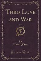 Thro Love and War, Vol. 3 (Classic Reprint)