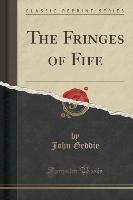 The Fringes of Fife (Classic Reprint)