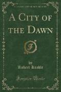 A City of the Dawn (Classic Reprint)