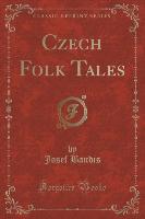 Czech Folk Tales (Classic Reprint)