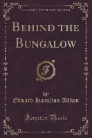 Behind the Bungalow (Classic Reprint)