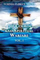 The Cosmos and Spiritual Warfare: Vol. I