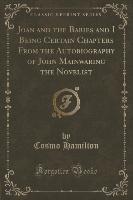 Joan and the Babies and I Being Certain Chapters From the Autobiography of John Mainwaring the Novelist (Classic Reprint)