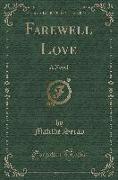 Farewell Love: A Novel (Classic Reprint)