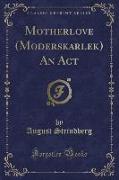 Motherlove (Moderskärlek) An Act (Classic Reprint)