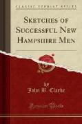 Sketches of Successful New Hampshire Men (Classic Reprint)