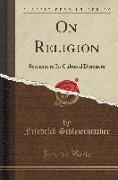 On Religion: Speeches to Its Cultured Despisers (Classic Reprint)