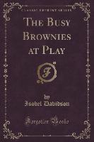 The Busy Brownies at Play (Classic Reprint)