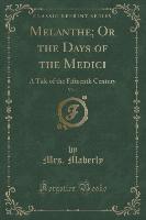 Melanthe, Or the Days of the Medici, Vol. 1