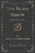 The Black Arrow: A Tale of the Two Roses (Classic Reprint)