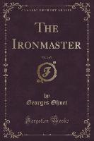 The Ironmaster, Vol. 2 of 3 (Classic Reprint)