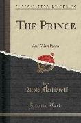 The Prince: And Other Pieces (Classic Reprint)