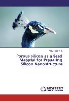 Porous silicon as a Seed Material for Preparing Silicon Nanostructure