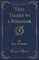 They Talked to a Stranger (Classic Reprint)