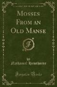 Mosses From an Old Manse (Classic Reprint)