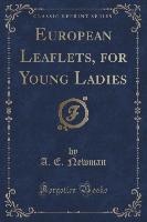 European Leaflets, for Young Ladies (Classic Reprint)