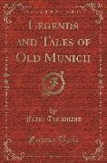 Legends and Tales of Old Munich (Classic Reprint)