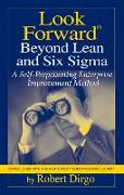 Look Forward Beyond Lean and Six SIGMA: A Self-Perpetuating Enterprise Improvement Method