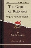 The Gospel of Barnabas: Edited and Translated from the Italian Ms. in the Imperial Library at Vienna (Classic Reprint)