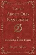 Talks About Old Nantucket (Classic Reprint)