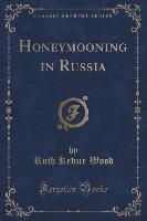 Honeymooning in Russia (Classic Reprint)