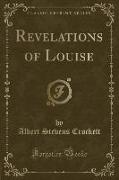 Revelations of Louise (Classic Reprint)