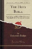 The Holy Bible: Containing the Old and New Testaments Translated Out of the Original Tongues (Classic Reprint)