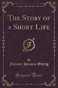 The Story of a Short Life (Classic Reprint)