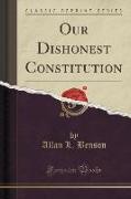 Our Dishonest Constitution (Classic Reprint)