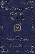 Roy Blakeley's Camp on Wheels (Classic Reprint)