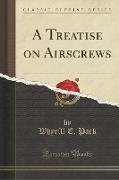 A Treatise on Airscrews (Classic Reprint)