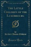 The Little Children of the Luxembourg (Classic Reprint)